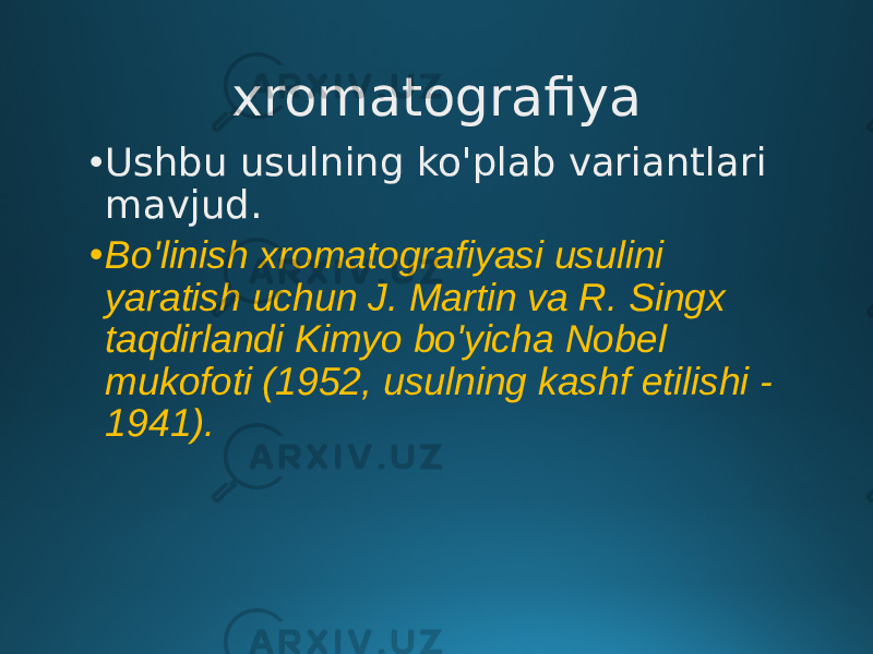 xromatografiya • Ushbu usulning ko&#39;plab variantlari mavjud. • Bo&#39;linish xromatografiyasi usulini yaratish uchun J. Martin va R. Singx taqdirlandi Kimyo bo&#39;yicha Nobel mukofoti (1952, usulning kashf etilishi - 1941). 