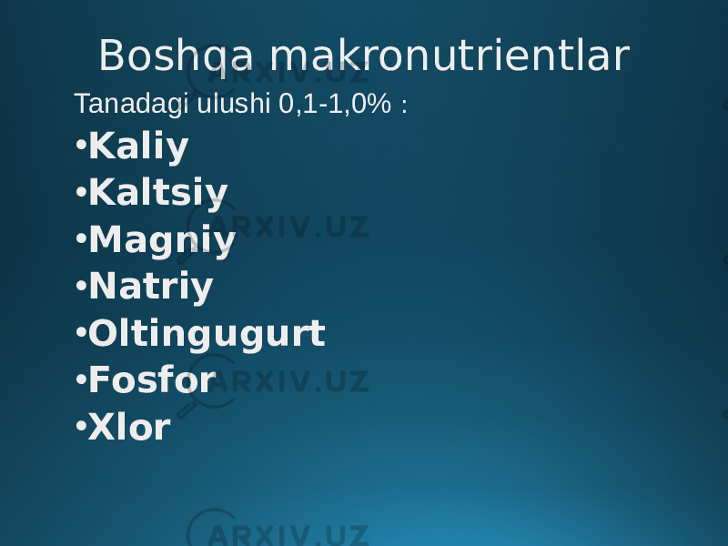 Boshqa makronutrientlar Tanadagi ulushi 0,1-1,0% : • Kaliy • Kaltsiy • Magniy • Natriy • Oltingugurt • Fosfor • Xlor 