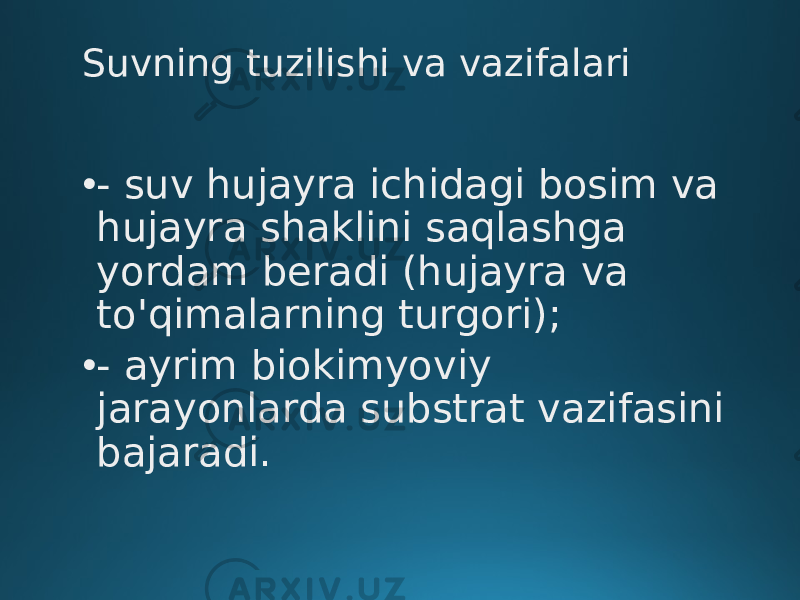 Suvning tuzilishi va vazifalari • - suv hujayra ichidagi bosim va hujayra shaklini saqlashga yordam beradi (hujayra va to&#39;qimalarning turgori); • - ayrim biokimyoviy jarayonlarda substrat vazifasini bajaradi. 