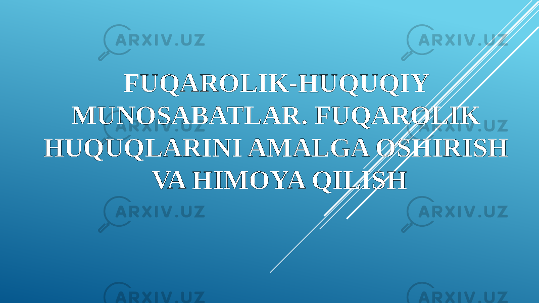 FUQAROLIK-HUQUQIY MUNOSABATLAR. FUQAROLIK HUQUQLARINI AMALGA OSHIRISH VA HIMOYA QILISH 