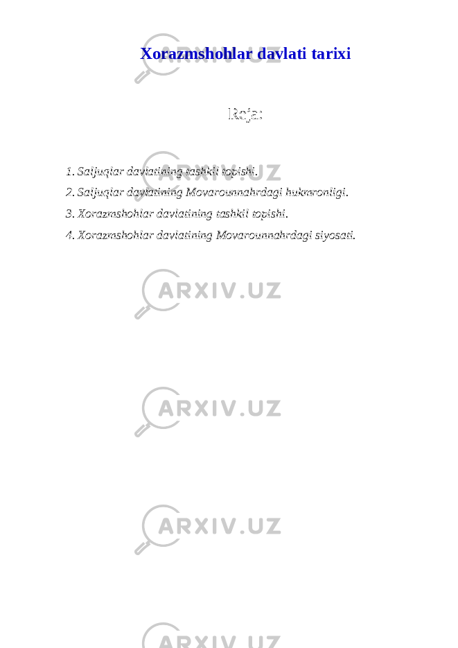 Xorazmshohlar davlati tarixi Reja: 1. Saljuqlar davlatining tashkil topishi. 2. Saljuqlar davlatining Movarounnahrdagi hukmronligi. 3. Xorazmshohlar davlatining tashkil topishi. 4. Xorazmshohlar davlatining Movarounnahrdagi siyosati. 