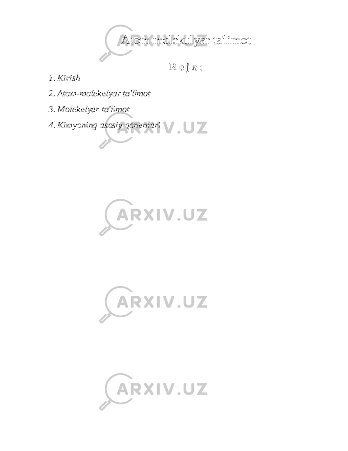 Atom molekulyar ta&#39;limot   R e j a : 1. Kirish 2. Atom-molekulyar ta&#39;limot 3. Molekulyar ta&#39;limot 4. Kimyoning asosiy qonunlari     