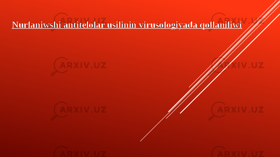   Nurlaniwshi antitelolar usiliniń virusologiyada qollaniliwi     