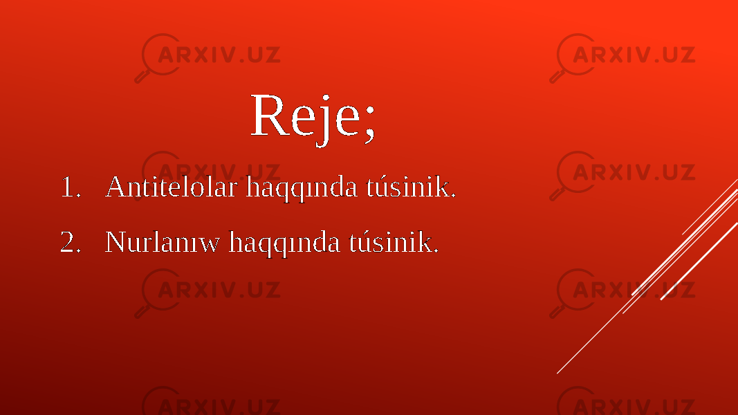 Reje; 1. Antitelolar haqqında túsinik. 2. Nurlanıw haqqında túsinik. 