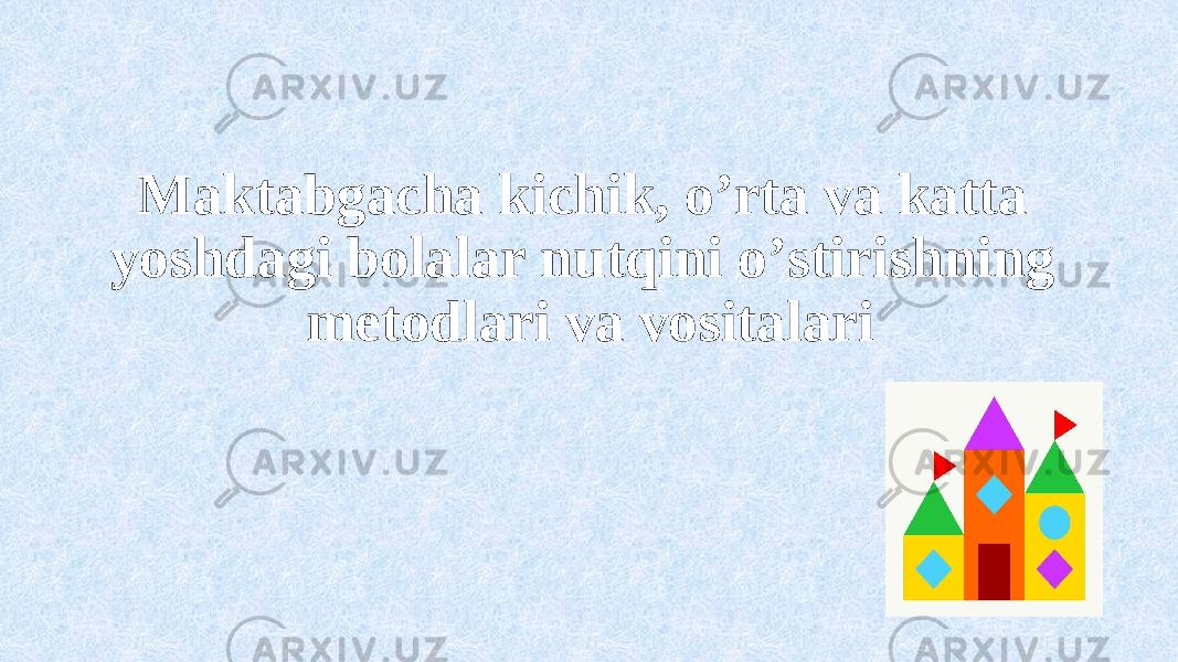 Maktabgacha kichik, o’rta va katta yoshdagi bolalar nutqini о’stirishning metodlari va vositalari 