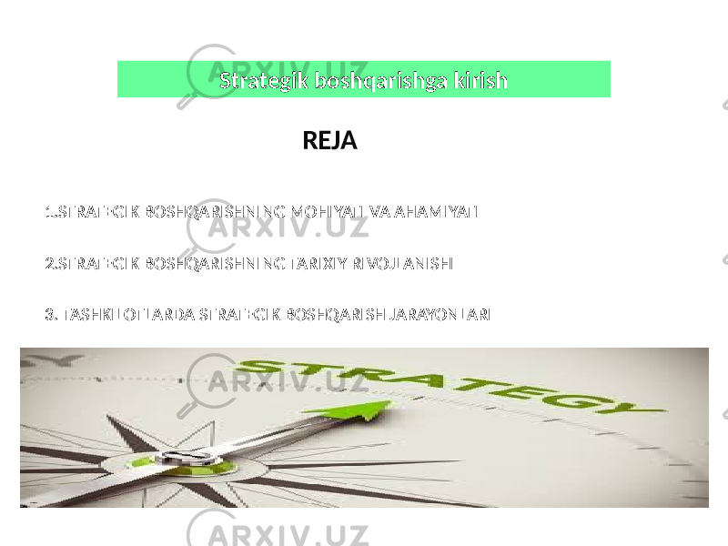 Strategik boshqarishga kirish 1.STRATEGIK BOSHQARISHNING MOHIYATI VA AHAMIYATI 2.STRATEGIK BOSHQARISHNING TARIXIY RIVOJLANISHI 3. TASHKILOTLARDA STRATEGIK BOSHQARISH JARAYONLARI REJA 