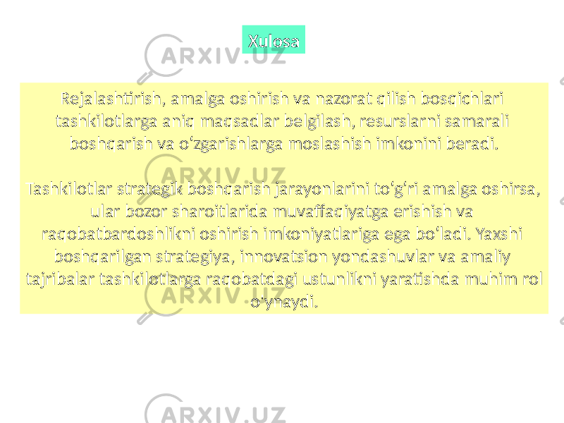 Rejalashtirish, amalga oshirish va nazorat qilish bosqichlari tashkilotlarga aniq maqsadlar belgilash, resurslarni samarali boshqarish va o‘zgarishlarga moslashish imkonini beradi. Tashkilotlar strategik boshqarish jarayonlarini to‘g‘ri amalga oshirsa, ular bozor sharoitlarida muvaffaqiyatga erishish va raqobatbardoshlikni oshirish imkoniyatlariga ega bo‘ladi. Yaxshi boshqarilgan strategiya, innovatsion yondashuvlar va amaliy tajribalar tashkilotlarga raqobatdagi ustunlikni yaratishda muhim rol o&#39;ynaydi.Xulosa 