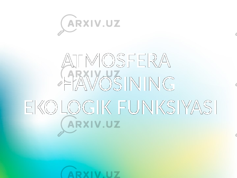 ATMOSFERA HAVOSINING EKOLOGIK FUNKSIYASI 