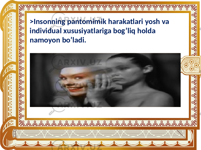 >Insonning pantomimik harakatlari yosh va individual xususiyatlariga bog’liq holda namoyon bo’ladi. 