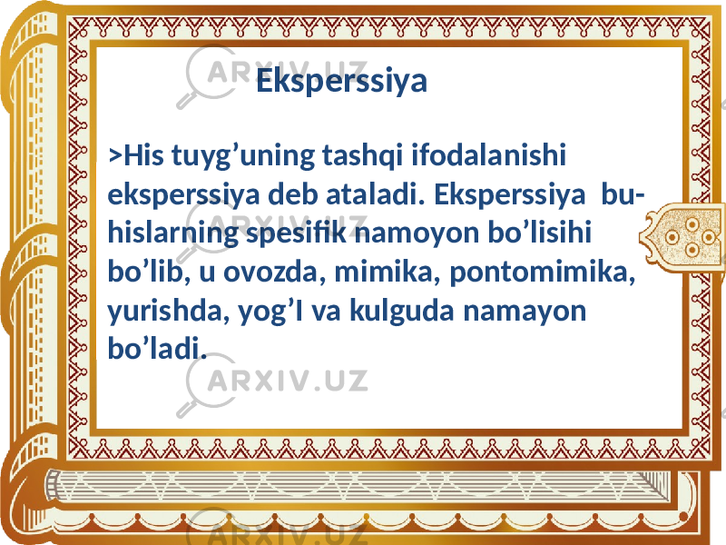 Eksperssiya >His tuyg’uning tashqi ifodalanishi eksperssiya deb ataladi. Eksperssiya bu- hislarning spesifik namoyon bo’lisihi bo’lib, u ovozda, mimika, pontomimika, yurishda, yog’I va kulguda namayon bo’ladi. 