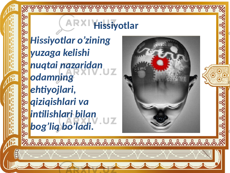 Hissiyotlar Hissiyotlar o’zining yuzaga kelishi nuqtai nazaridan odamning ehtiyojlari, qiziqishlari va intilishlari bilan bog’liq bo’ladi. 