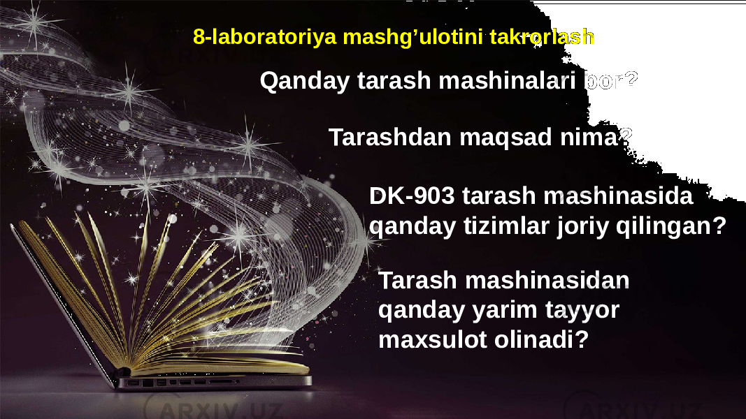 8-laboratoriya mashg’ulotini takrorlash Qanday tarash mashinalari bor? Tarashdan maqsad nima? DK-903 tarash mashinasida qanday tizimlar joriy qilingan? Tarash mashinasidan qanday yarim tayyor maxsulot olinadi? 