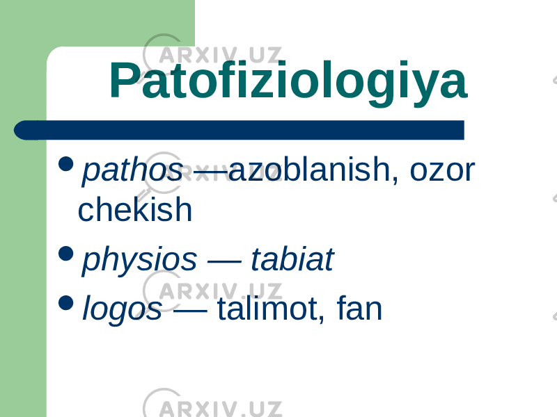 Patofiziologi y a  раthos —azoblanish, ozor chekish  рhysi os — tabiat  l оgos — talimot , fan 