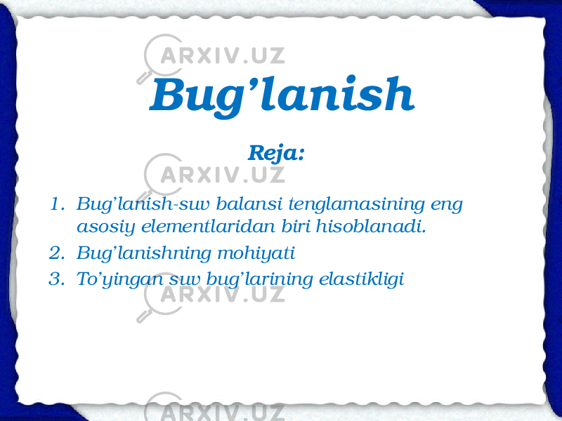 Bug’lanish 1. Bug’lanish-suv balansi tenglamasining eng asosiy elementlaridan biri hisoblanadi. 2. Bug’lanishning mohiyati 3. To’yingan suv bug’larining elastikligi Reja: 