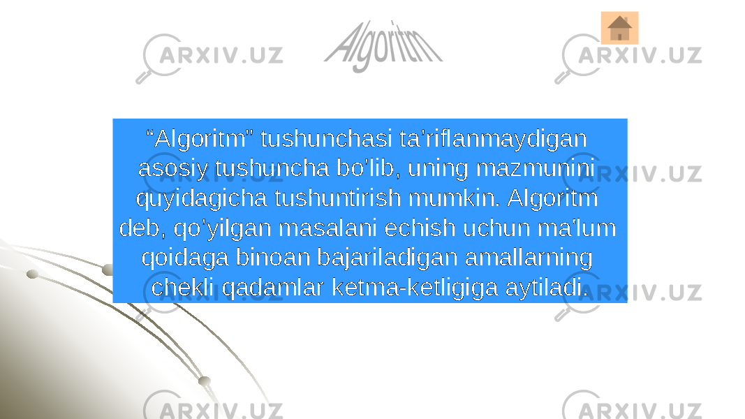 “ Algoritm” tushunchasi ta’riflanmaydigan asosiy tushuncha bo’lib, uning mazmunini quyidagicha tushuntirish mumkin. Algoritm dеb, qo’yilgan masalani еchish uchun ma&#39;lum qoidaga binoan bajariladigan amallarning chеkli qadamlar kеtma-kеtligiga aytiladi. 