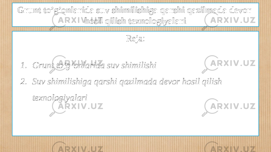 Grunt to’g’onlarida suv shimilishiga qarshi qazilmada devor hosil qilish texnologiyalari Reja: 1. Grunt to’g’onlarida suv shimilishi 2. Suv shimilishiga qarshi qazilmada devor hosil qilish texnologiyalari 