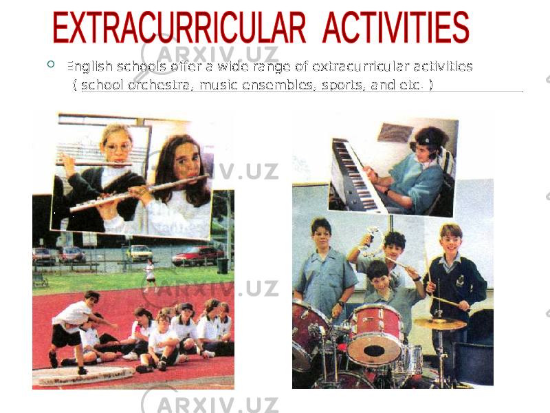  English schools offer a wide range of extracurricular activities ( school orchestra, music ensembles, sports, and etc. ) 