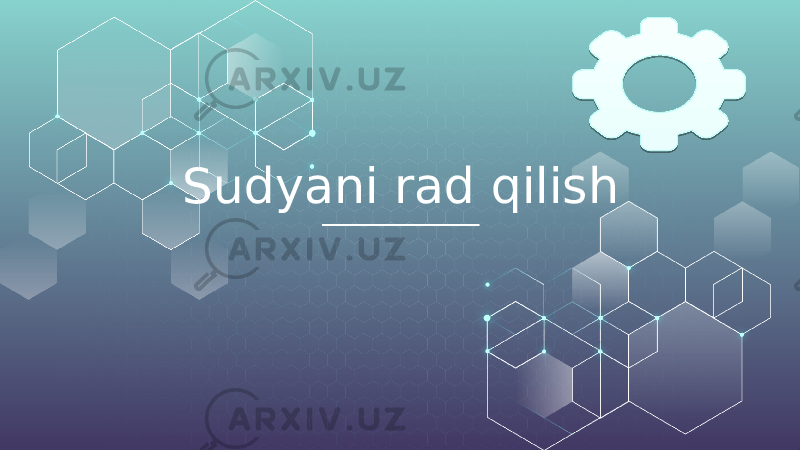 Sudyani rad qilish 