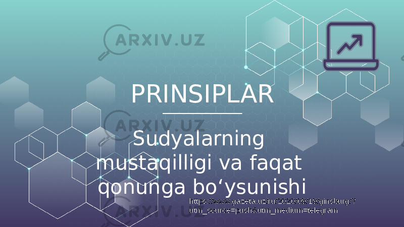 PRINSIPLAR Sudyalarning mustaqilligi va faqat qonunga bo‘ysunishi https://www.gazeta.uz/ru/2020/09/19/ginsburg/? utm_source=push&utm_medium=telegram 