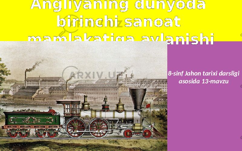 Angliyaning dunyoda birinchi sanoat mamlakatiga aylanishi 8-sinf Jahon tarixi darsligi asosida 13-mavzu 