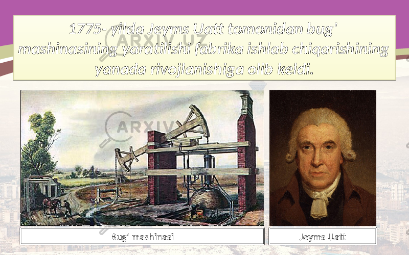 1775- yilda Jeyms Uatt tomonidan bug&#39; mashinasining yaratilishi fabrika ishlab chiqarishining yanada rivojlanishiga olib keldi. Jeyms Uatt Bug&#39; mashinasi1228 14 1C 