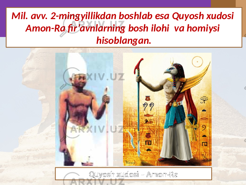 Mil. avv. 2-mingyillikdan boshlab esa Quyosh xudosi Amon-Ra fir’avnlarning bosh ilohi va homiysi hisoblangan. Quyosh xudosi – Amon-Ra 