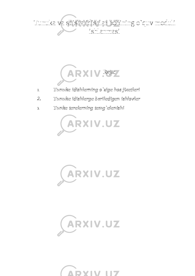 Tunuka va shisha idishlar bobining o`quv m оduli ishlanmasi Rеja: 1. Tunuka idishlarning o `ziga hоs jixatlari 2. Tunuka idishlarga beriladigan ishlovlar 3. Tunka taralarning tamg `alanishi 