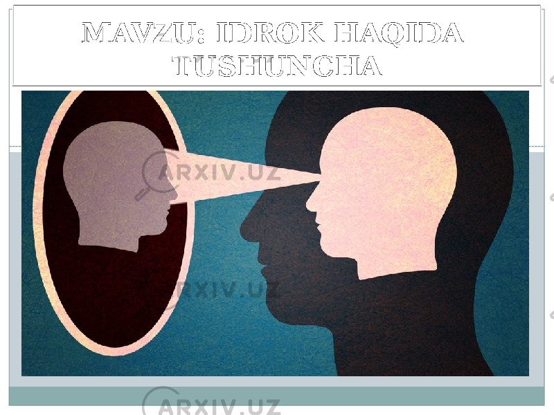 MAVZU: IDROK HAQIDA TUSHUNCHA 0102 0F0510 