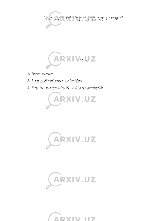 Sport turlarining psixologik tavsifi Reja : 1. Sport turlari 2. Eng qadimgi sport turlaridan 3. Barcha sport turlarida ruhiy tayyorgarlik 