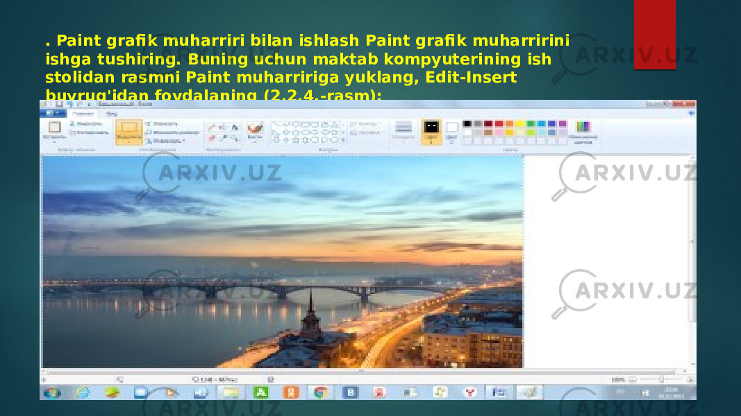 . Paint grafik muharriri bilan ishlash Paint grafik muharririni ishga tushiring. Buning uchun maktab kompyuterining ish stolidan rasmni Paint muharririga yuklang, Edit-Insert buyrug&#39;idan foydalaning (2.2.4.-rasm); 