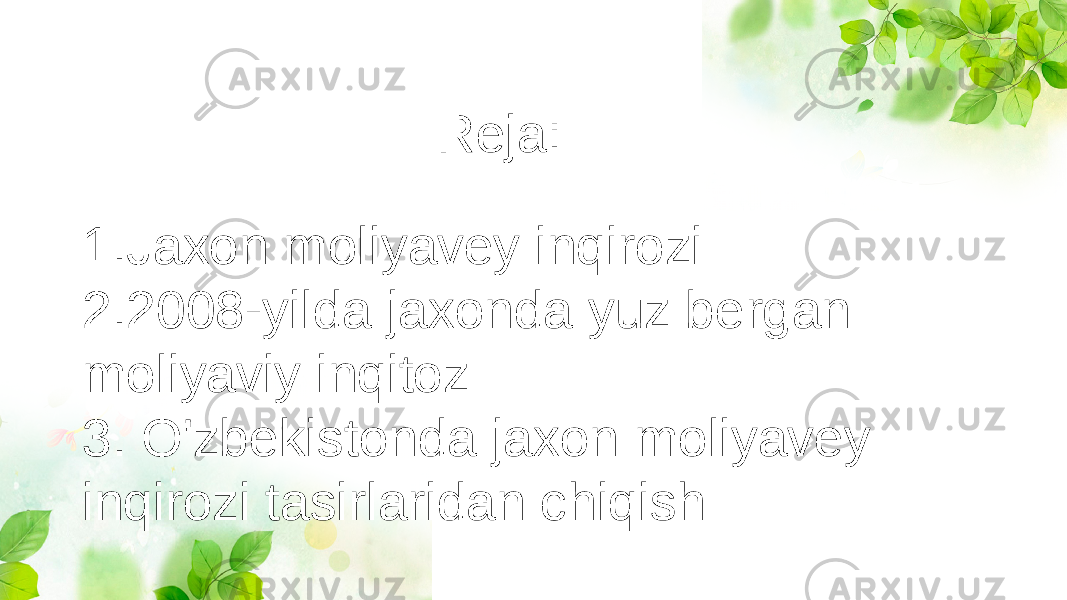  Reja: 1.Jaxon moliyavey inqirozi 2.2008-yilda jaxonda yuz bergan moliyaviy inqitoz 3. O&#39;zbekistonda jaxon moliyavey inqirozi tasirlaridan chiqish 