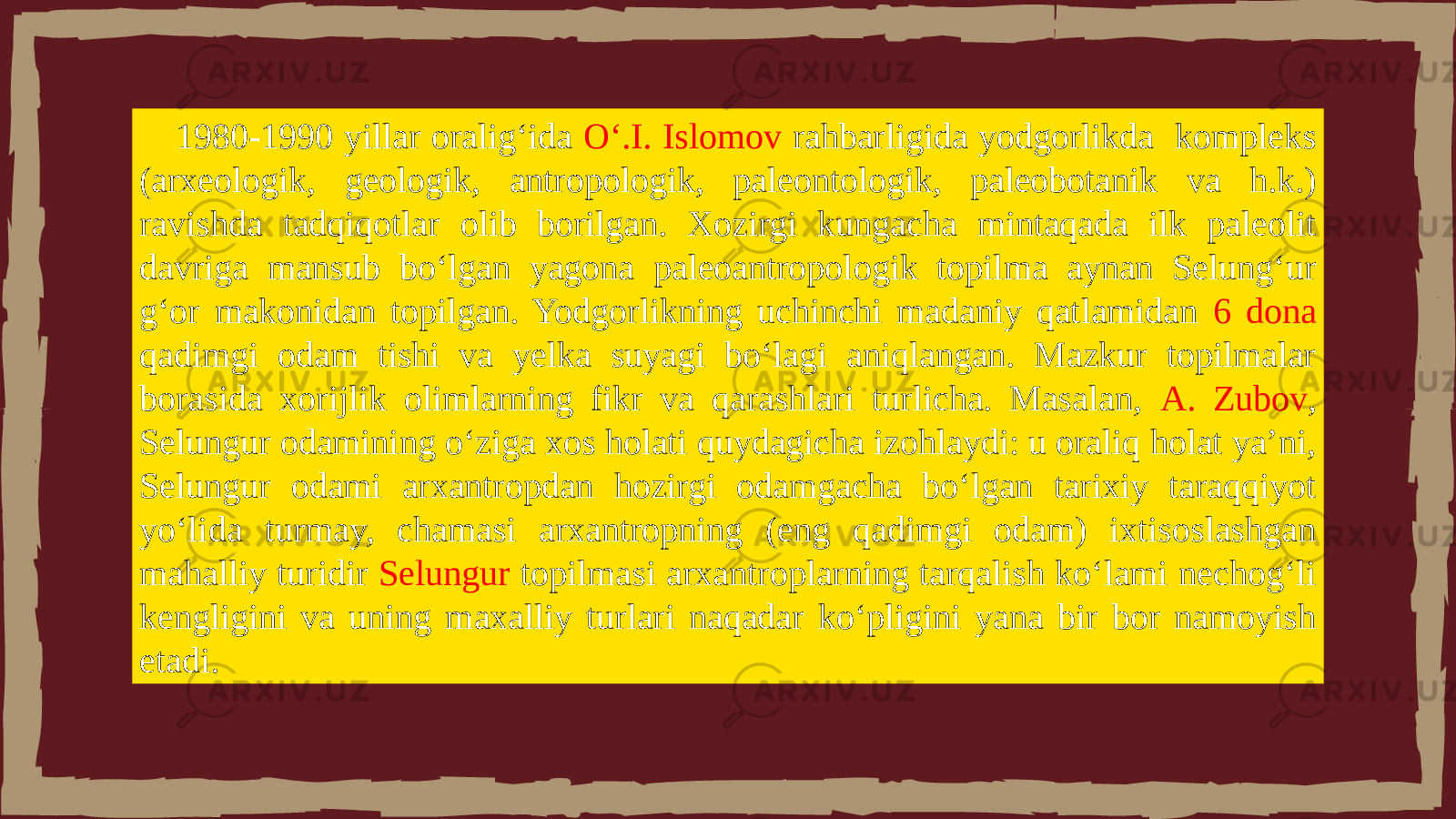 1980-1990 yillar oralig‘ida O‘.I. Islomov rahbarligida yodgorlikda kompleks (arxeologik, geologik, antropologik, paleontologik, paleobotanik va h.k.) ravishda tadqiqotlar olib borilgan. Xozirgi kungacha mintaqada ilk paleolit davriga mansub bo‘lgan yagona paleoantropologik topilma aynan Selung‘ur g‘or makonidan topilgan. Yodgorlikning uchinchi madaniy qatlamidan 6 dona qadimgi odam tishi va yelka suyagi bo‘lagi aniqlangan. Mazkur topilmalar borasida xorijlik olimlarning fikr va qarashlari turlicha. Masalan, A. Zubov , Selungur odamining o‘ziga xos holati quydagicha izohlaydi: u oraliq holat ya’ni, Selungur odami arxantropdan hozirgi odamgacha bo‘lgan tarixiy taraqqiyot yo‘lida turmay, chamasi arxantropning (eng qadimgi odam) ixtisoslashgan mahalliy turidir Selungur topilmasi arxantroplarning tarqalish ko‘lami nechog‘li kengligini va uning maxalliy turlari naqadar ko‘pligini yana bir bor namoyish etadi. 