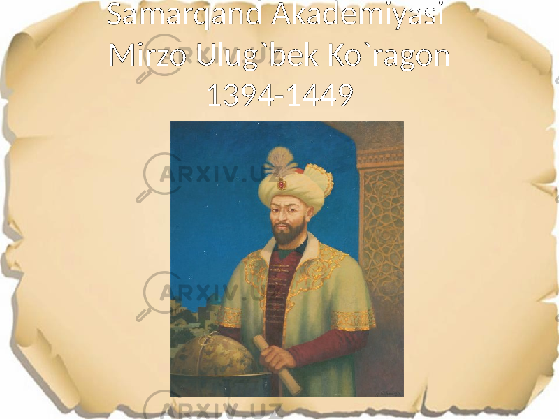 Samarqand Akademiyasi Mirzo Ulug`bek Ko`ragon 1394-1449 