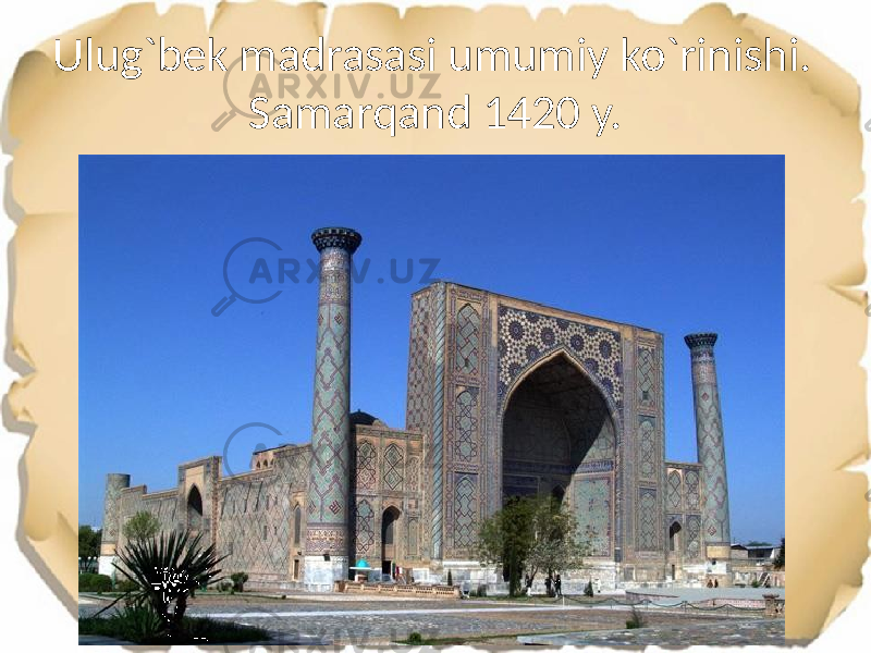 Ulug`bek madrasasi umumiy ko`rinishi. Samarqand 1420 y. 