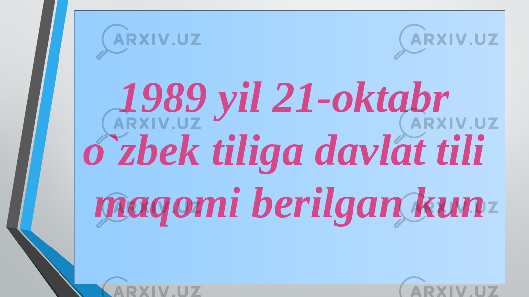 1989 yil 21-oktabr o`zbek tiliga davlat tili maqomi berilgan kun 