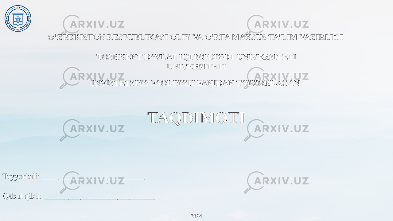 O’ZBEKISTON RESPUBLIKASI OLIY VA O’RTA MAXSUS TA’LIM VAZIRLIGI  TOSHKENT DAVLAT IQTISODIYOT UNIVERSITETI UNIVERSITETI INVISTETSIYA FAOLIYATI FANIDAN TAYYORLAGAN   TAQDIMOTI Tayyorladi: __________________________ Qabul qildi: ___________________________    2024 