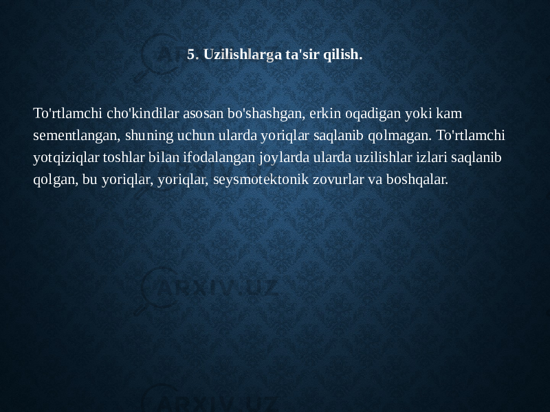 5. Uzilishlarga ta&#39;sir qilish. To&#39;rtlamchi cho&#39;kindilar asosan bo&#39;shashgan, erkin oqadigan yoki kam sementlangan, shuning uchun ularda yoriqlar saqlanib qolmagan. To&#39;rtlamchi yotqiziqlar toshlar bilan ifodalangan joylarda ularda uzilishlar izlari saqlanib qolgan, bu yoriqlar, yoriqlar, seysmotektonik zovurlar va boshqalar. 