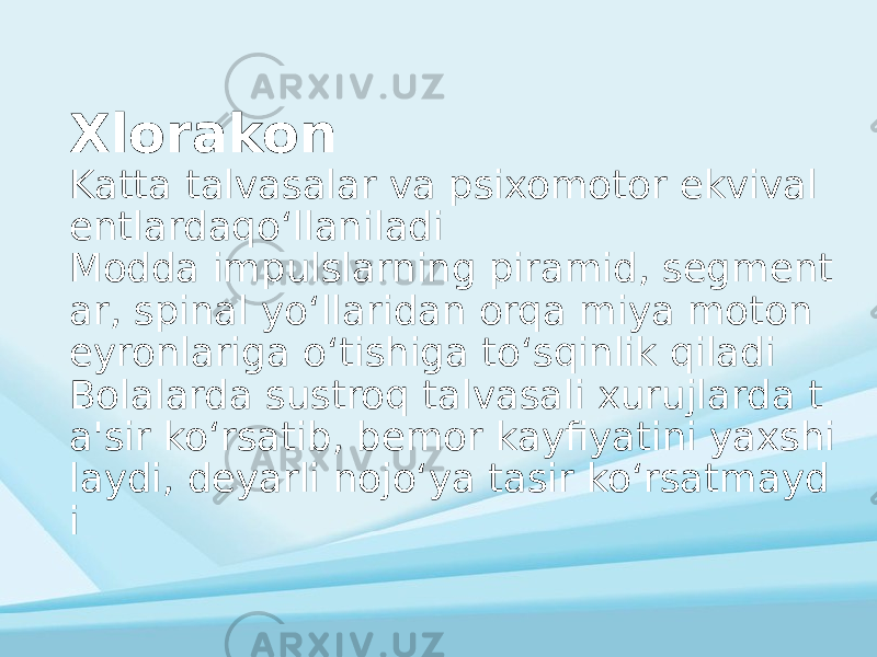 Xlorakon Katta talvasalar va psixomotor ekvival entlardaqoʻllaniladi Modda impulslarning piramid, segment ar, spinal yoʻllaridan orqa miya moton eyronlariga oʻtishiga toʻsqinlik qiladi Bolalarda sustroq talvasali xurujlarda t a&#39;sir koʻrsatib, bemor kayfiyatini yaxshi laydi, deyarli nojoʻya tasir koʻrsatmayd i 