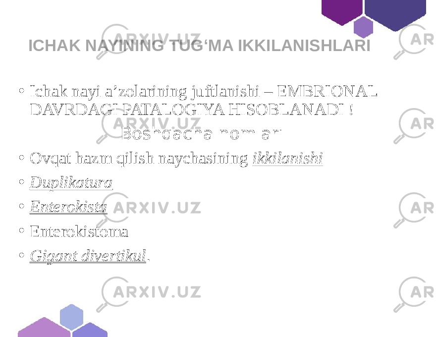 ICHAK NAYINING TUG‘MA IKKILANISHLARI • Ichak nayi a’zolarining juftlanishi – EMBRIONAL DAVRDAGI PATALOGIYA HISOBLANADI ! Boshqacha nomlari • Ovqat hazm qilish naychasining ikkilanishi • Duplikatura • Enterokista • Enterokistoma • Gigant divertikul . 