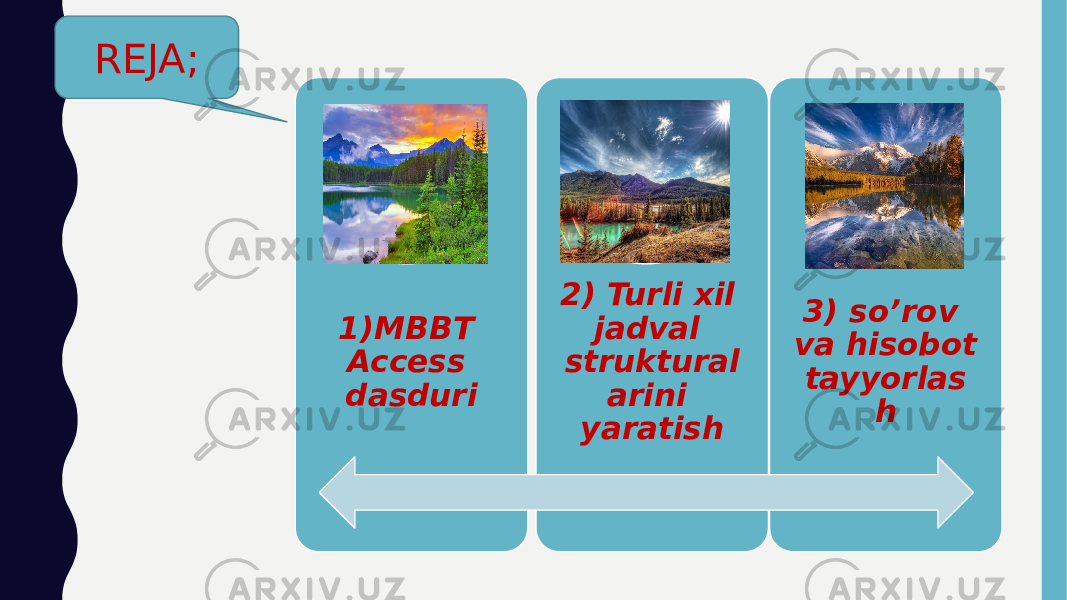 REJA; 1)MBBT Access dasduri 2) Turli xil jadval struktural arini yaratish 3) so’rov va hisobot tayyorlas h 