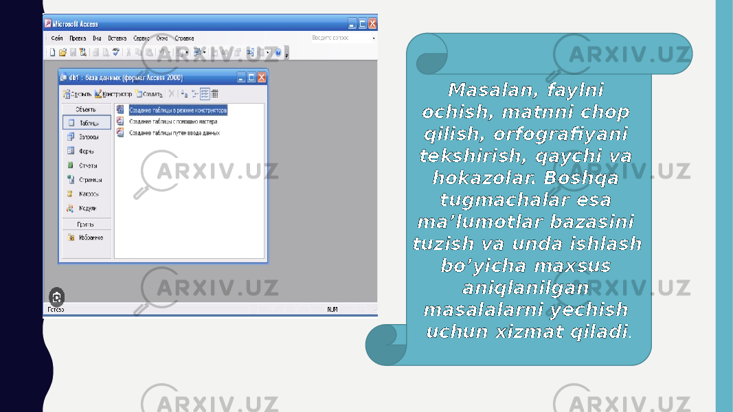 Masalan, faylni ochish, matnni chop qilish, orfografiyani tekshirish, qaychi va hokazolar. Boshqa tugmachalar esa ma’lumotlar bazasini tuzish va unda ishlash bo’yicha maxsus aniqlanilgan masalalarni yechish uchun xizmat qiladi . 