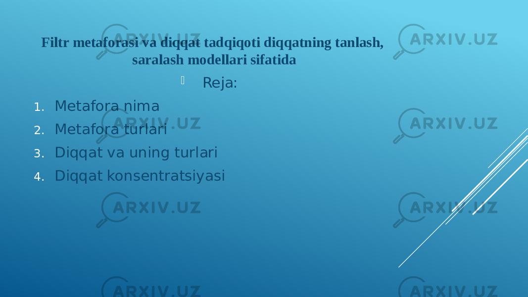 Filtr metaforasi va diqqat tadqiqoti diqqatning tanlash, saralash modellari sifatida  Reja: 1. Metafora nima 2. Metafora turlari 3. Diqqat va uning turlari 4. Diqqat konsentratsiyasi 