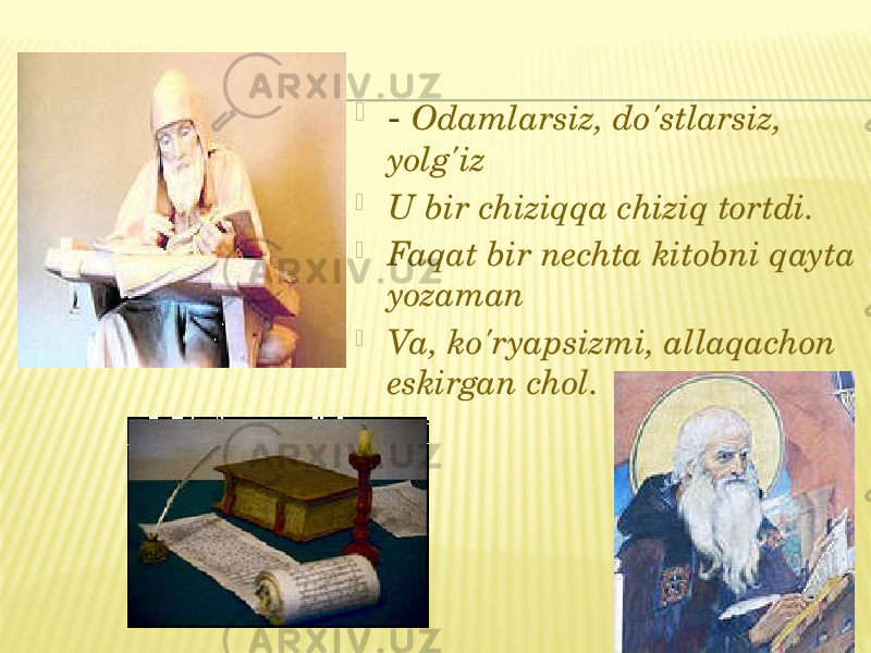  - Odamlarsiz, do&#39;stlarsiz, yolg&#39;iz  U bir chiziqqa chiziq tortdi.  Faqat bir nechta kitobni qayta yozaman  Va, ko&#39;ryapsizmi, allaqachon eskirgan chol. 