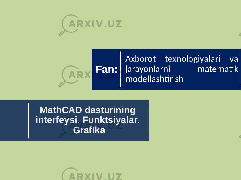 MathCAD dasturining interfeysi. Funktsiyalar. Grafika Axborot texnologiyalari va jarayonlarni matematik modellashtirishFan: 
