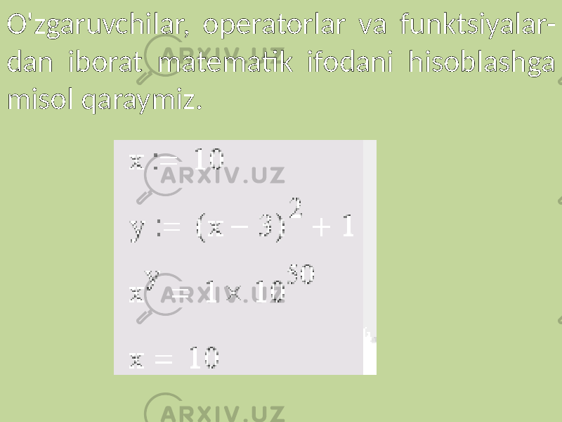O&#39;zgaruvchilar, operatorlar va funktsiyalar- dan iborat matematik ifodani hisoblashga misol qaraymiz. 