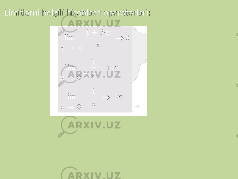  Limitlarni belgili hisoblash operatorlari: 