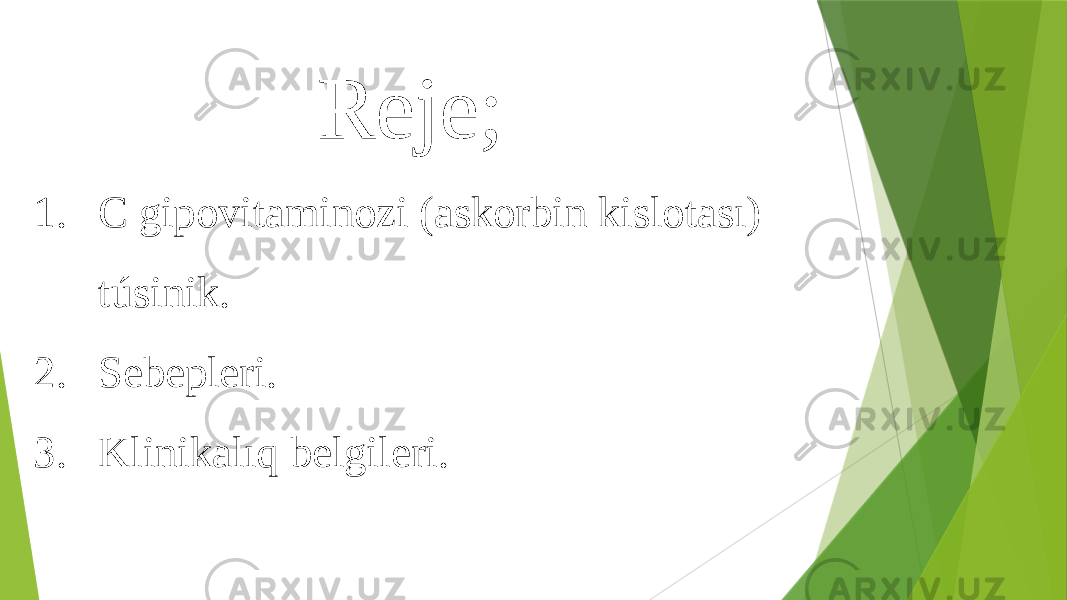 Reje; 1. C gipovitaminozi (askorbin kislotası) túsinik. 2. Sebepleri. 3. Klinikalıq belgileri. 