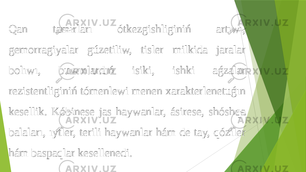 Qan tamırları ótkezgishliginiń artıwı, gemorragiyalar gúzetiliw, tisler milkida jaralar bolıwı, buwınlardıń isiki, ishki aǵzalar rezistentliginiń tómenlewi menen xarakterlenetuǵın kesel lik. Kóbinese jas haywanlar, ásirese, shóshqa balaları, ıytler, terili haywanlar hám de tay, qóziler hám baspaqlar kesellenedi. 