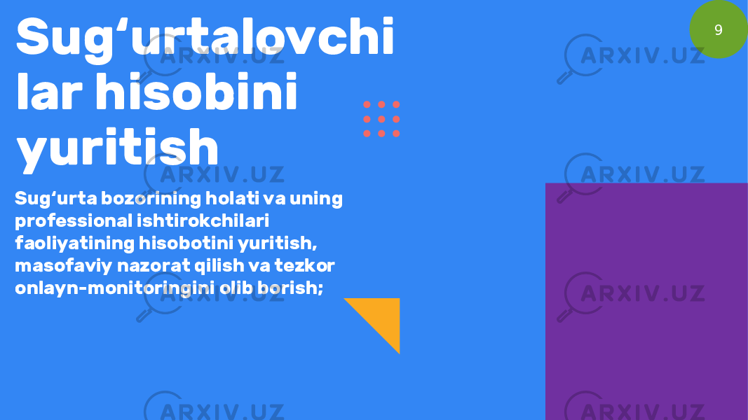 Sug‘urtalovchi lar hisobini yuritish Sug‘urta bozorining holati va uning professional ishtirokchilari faoliyatining hisobotini yuritish, masofaviy nazorat qilish va tezkor onlayn-monitoringini olib borish; 9 