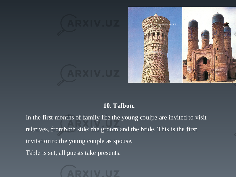 10. Talbon. In the first months of family life the young coulpe are invited to visit relatives, fromboth side: the groom and the bride. This is the first invitation to the young couple as spouse. Table is set, all guests take presents. www.arxiv.uz 